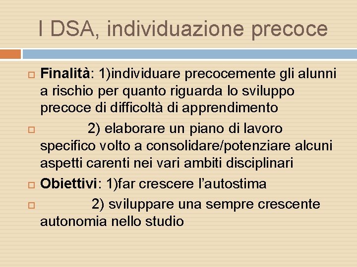 I DSA, individuazione precoce Finalità: 1)individuare precocemente gli alunni a rischio per quanto riguarda