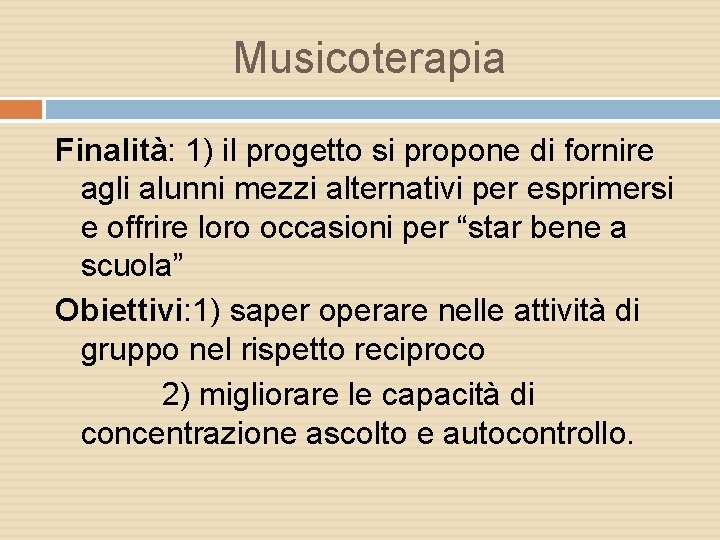 Musicoterapia Finalità: 1) il progetto si propone di fornire agli alunni mezzi alternativi per