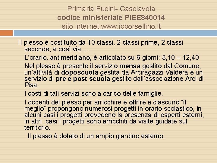 Primaria Fucini- Casciavola codice ministeriale PIEE 840014 sito internet: www. icborsellino. it Il plesso