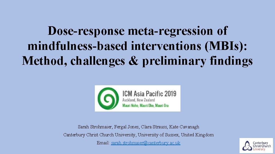 Dose-response meta-regression of mindfulness-based interventions (MBIs): Method, challenges & preliminary findings Sarah Strohmaier, Fergal