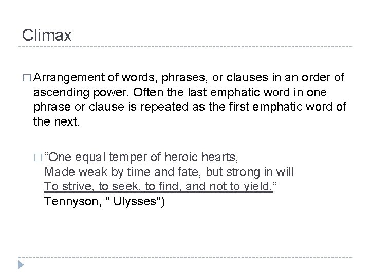 Climax � Arrangement of words, phrases, or clauses in an order of ascending power.