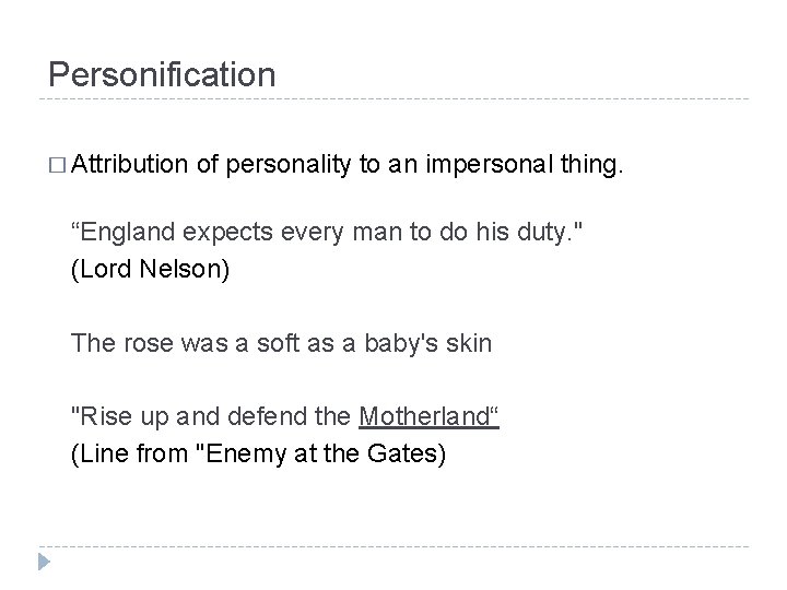 Personification � Attribution of personality to an impersonal thing. “England expects every man to