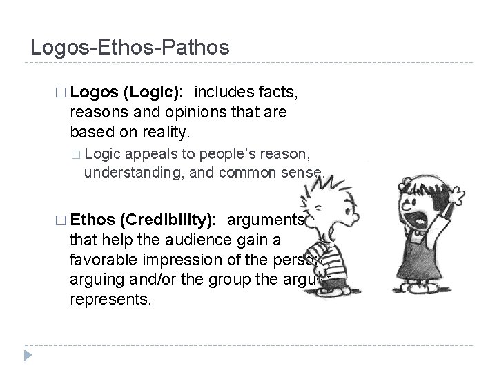 Logos-Ethos-Pathos � Logos (Logic): includes facts, reasons and opinions that are based on reality.