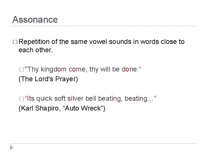 Assonance � Repetition of the same vowel sounds in words close to each other.