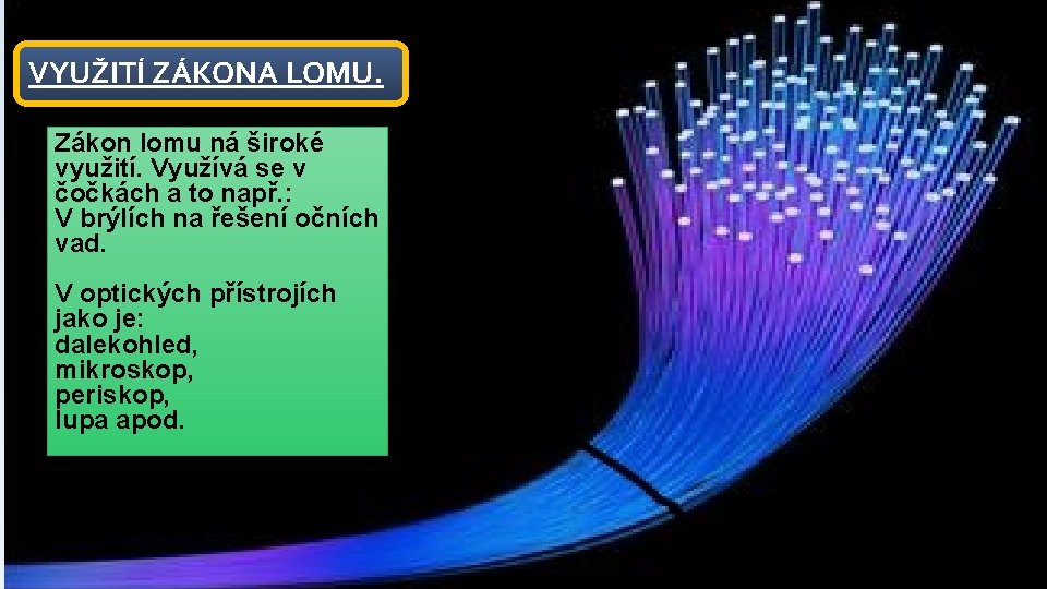 VYUŽITÍ ZÁKONA LOMU. Zákon lomu ná široké využití. Využívá se v čočkách a to