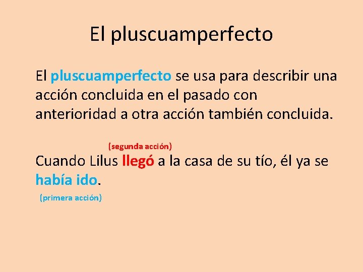 El pluscuamperfecto se usa para describir una acción concluida en el pasado con anterioridad El pluscuamperfecto se usa para describir una acción concluida en el pasado con anterioridad