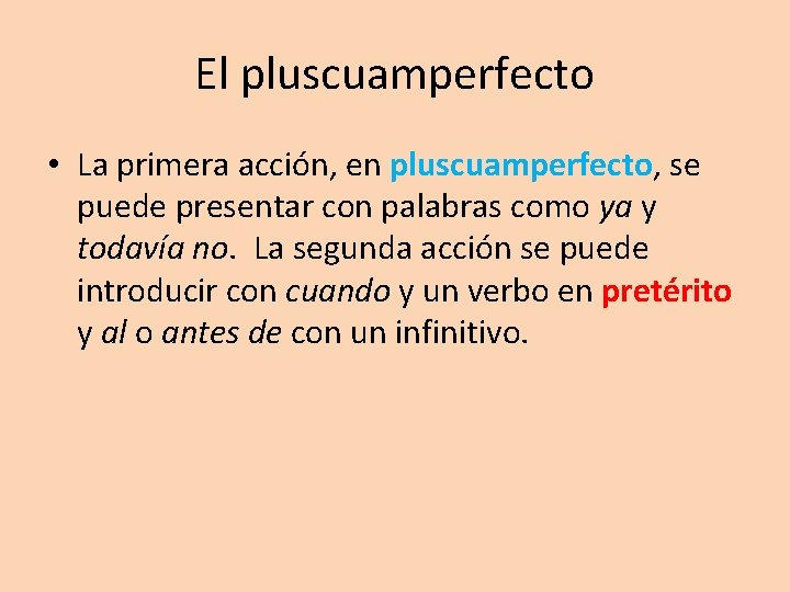 El pluscuamperfecto • La primera acción, en pluscuamperfecto, se puede presentar con palabras como El pluscuamperfecto • La primera acción, en pluscuamperfecto, se puede presentar con palabras como