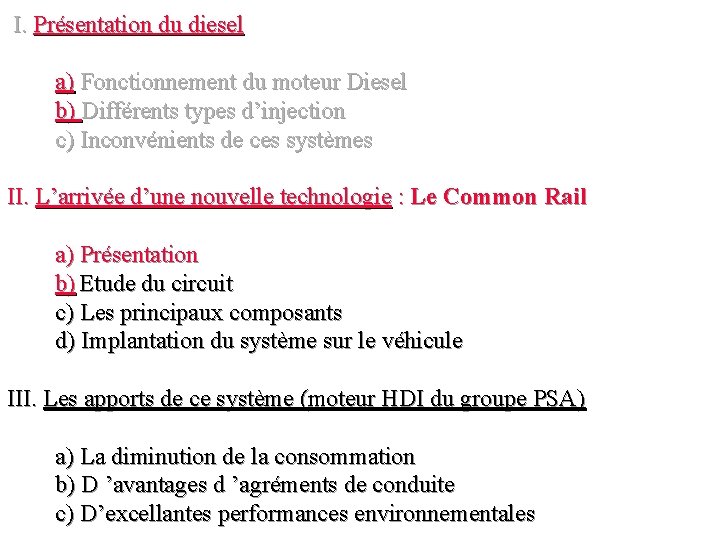 I. Présentation du diesel a) Fonctionnement du moteur Diesel b) Différents types d’injection c)