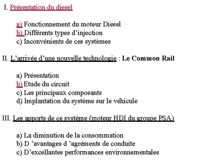 I. Présentation du diesel a) Fonctionnement du moteur Diesel b) Différents types d’injection c)