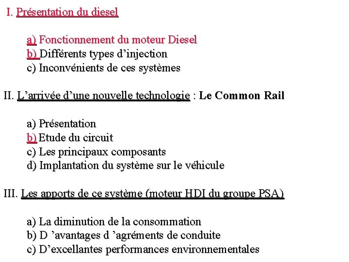 I. Présentation du diesel a) Fonctionnement du moteur Diesel b) Différents types d’injection c)