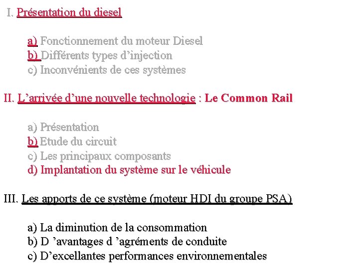 I. Présentation du diesel a) Fonctionnement du moteur Diesel b) Différents types d’injection c)