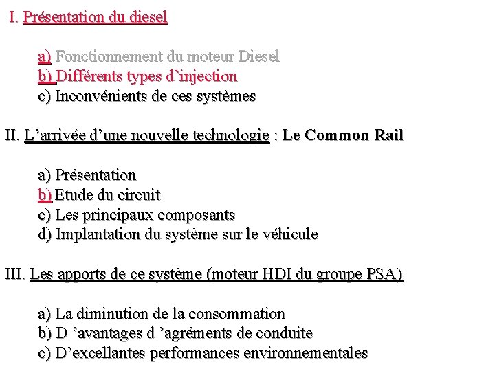 I. Présentation du diesel a) Fonctionnement du moteur Diesel b) Différents types d’injection c)