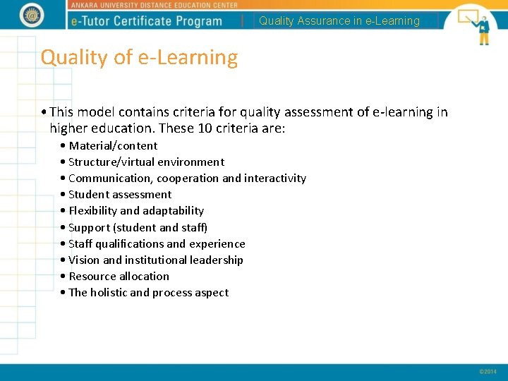 Quality Assurance in e-Learning Quality of e-Learning • This model contains criteria for quality