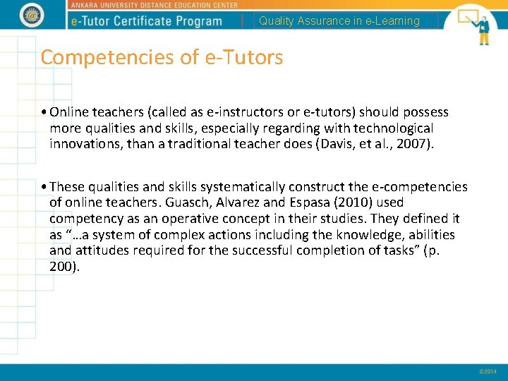 Quality Assurance in e-Learning Competencies of e-Tutors • Online teachers (called as e-instructors or