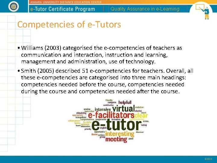 Quality Assurance in e-Learning Competencies of e-Tutors • Williams (2003) categorised the e-competencies of