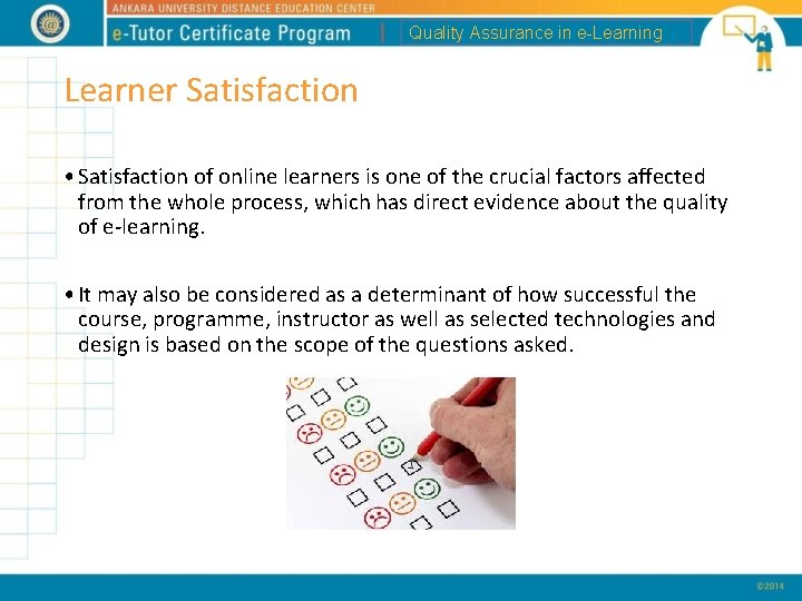 Quality Assurance in e-Learning Learner Satisfaction • Satisfaction of online learners is one of