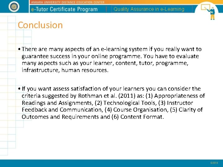 Quality Assurance in e-Learning Conclusion • There are many aspects of an e-learning system