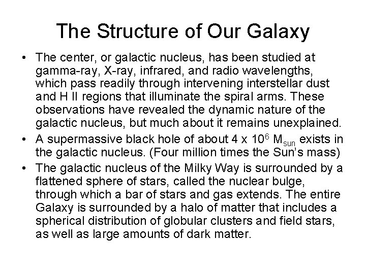 The Structure of Our Galaxy • The center, or galactic nucleus, has been studied