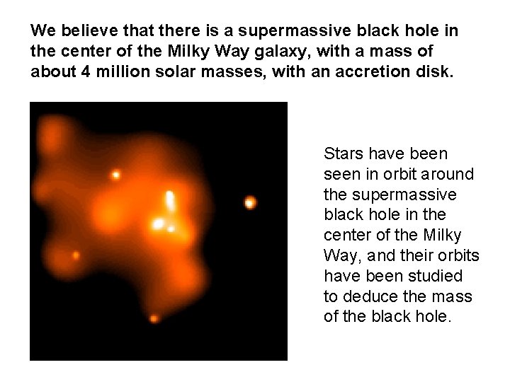 We believe that there is a supermassive black hole in the center of the