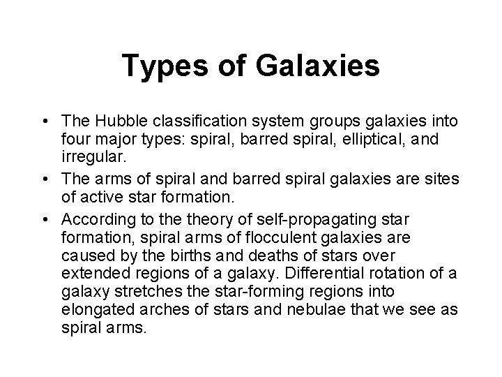 Types of Galaxies • The Hubble classification system groups galaxies into four major types: