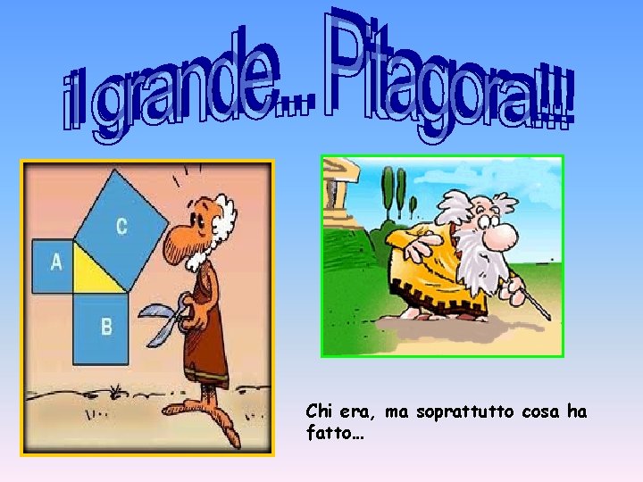Chi era, ma soprattutto cosa ha fatto… Chi era, ma soprattutto cosa ha fatto…