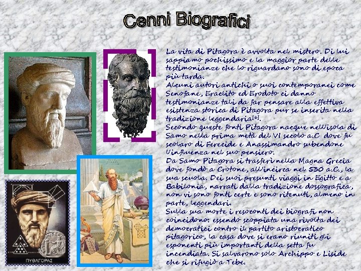 La vita di Pitagora è avvolta nel mistero. Di lui sappiamo pochissimo e la La vita di Pitagora è avvolta nel mistero. Di lui sappiamo pochissimo e la