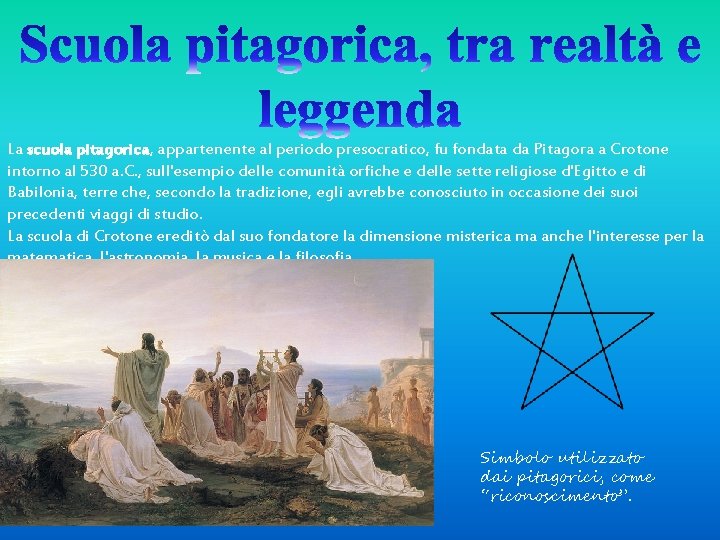 La scuola pitagorica, appartenente al periodo presocratico, fu fondata da Pitagora a Crotone intorno La scuola pitagorica, appartenente al periodo presocratico, fu fondata da Pitagora a Crotone intorno