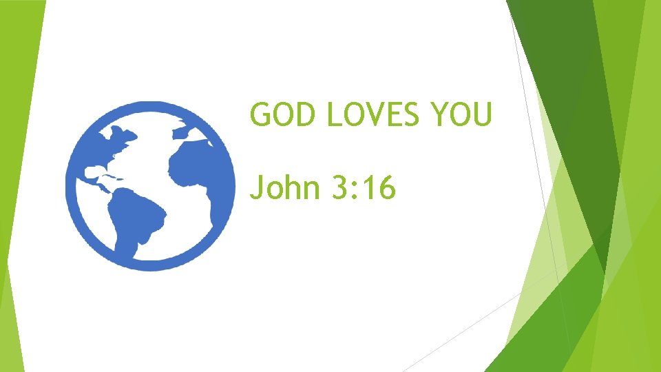 GOD LOVES YOU John 3: 16 