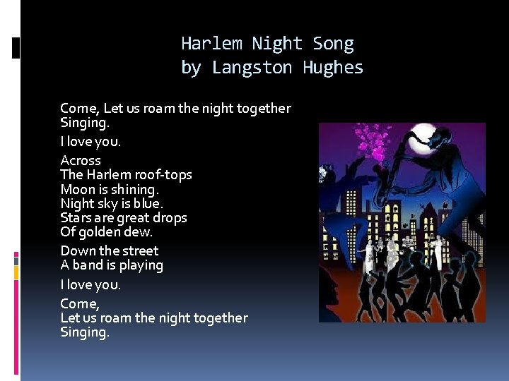 Harlem Night Song by Langston Hughes Come, Let us roam the night together Singing.