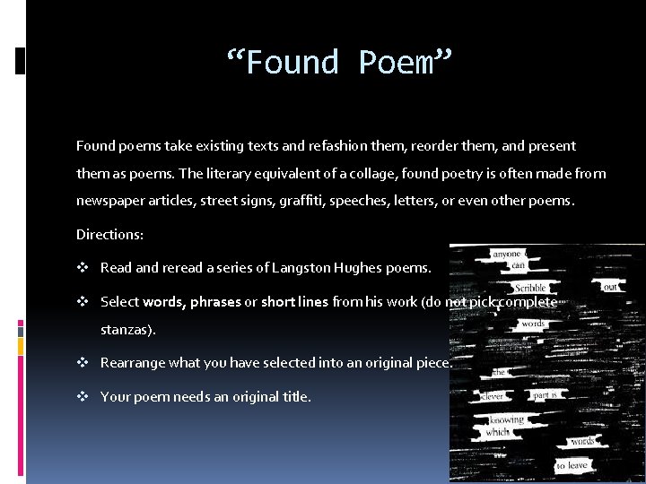 “Found Poem” Found poems take existing texts and refashion them, reorder them, and present