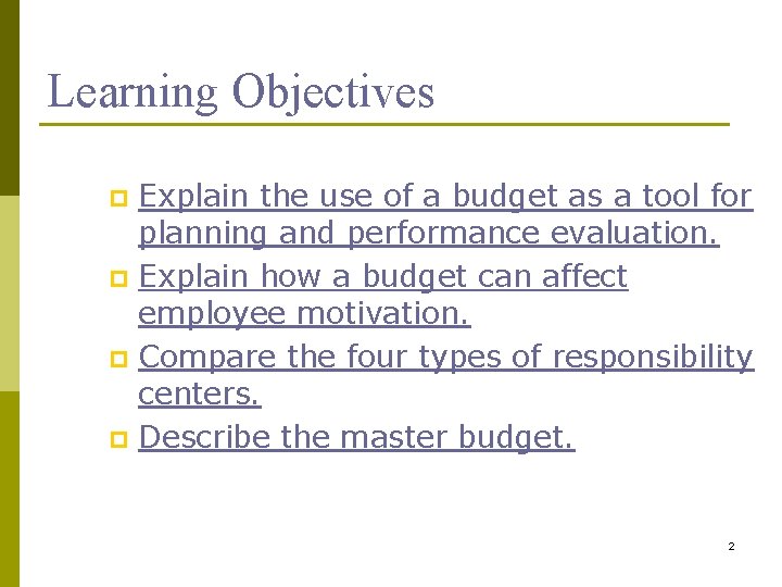 Budgeting Learning Objectives Explain the use of a