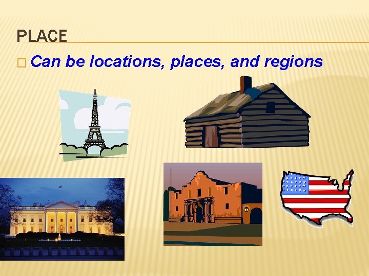 PLACE � Can be locations, places, and regions 