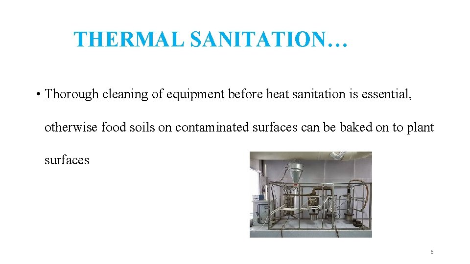 THERMAL SANITATION… • Thorough cleaning of equipment before heat sanitation is essential, otherwise food