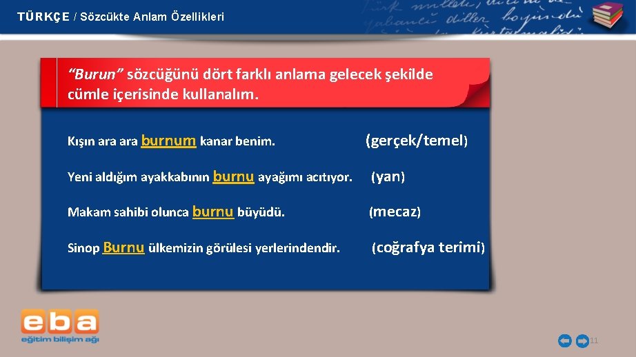 TÜRKÇE / Sözcükte Anlam Özellikleri “Burun” sözcüğünü dört farklı anlama gelecek şekilde cümle içerisinde