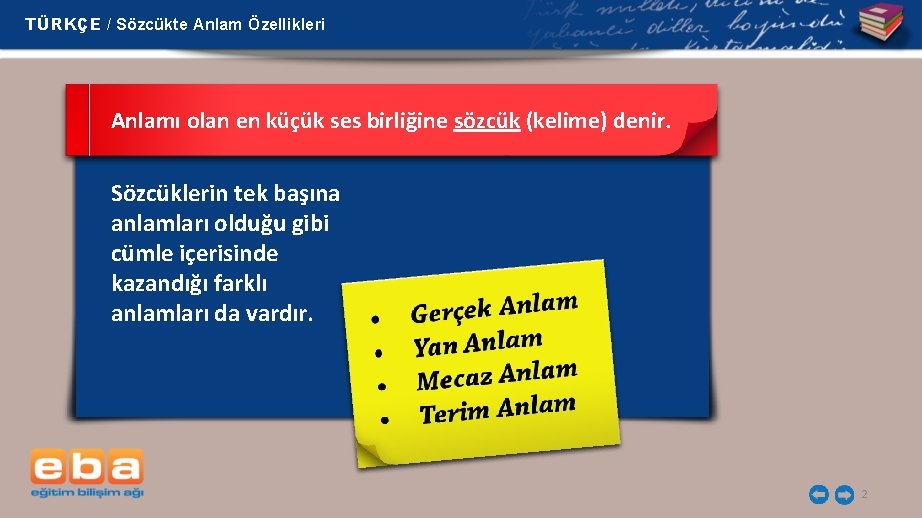 TÜRKÇE / Sözcükte Anlam Özellikleri Anlamı olan en küçük ses birliğine sözcük (kelime) denir.