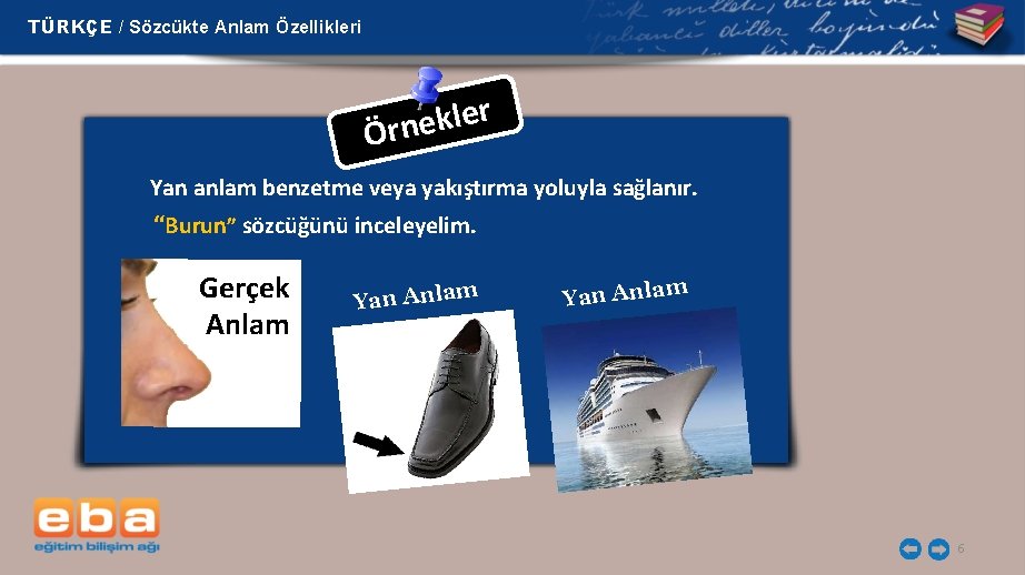 TÜRKÇE / Sözcükte Anlam Özellikleri r e l k e Örn Yan anlam benzetme