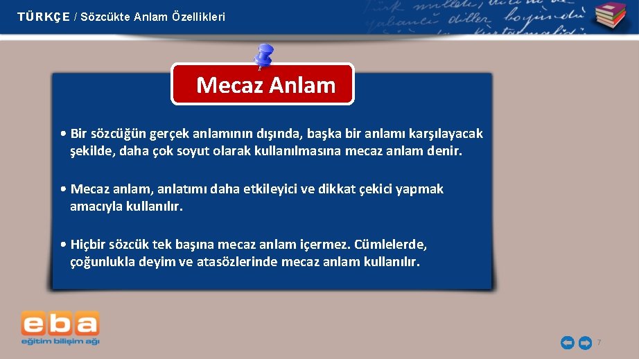 TÜRKÇE / Sözcükte Anlam Özellikleri Mecaz Anlam • Bir sözcüğün gerçek anlamının dışında, başka