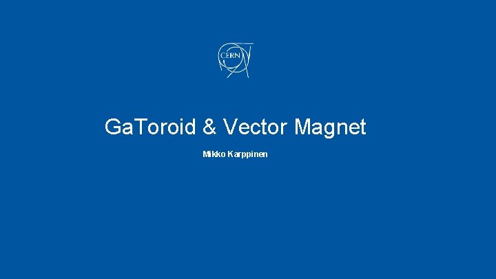 Ga. Toroid & Vector Magnet Mikko Karppinen 