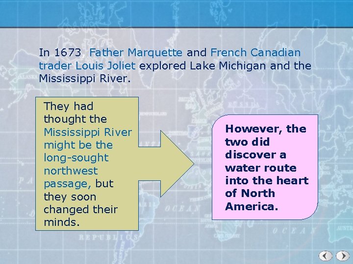 In 1673, Father Marquette and French Canadian trader Louis Joliet explored Lake Michigan and
