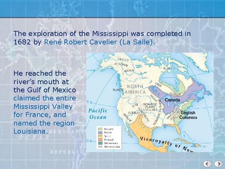 The exploration of the Mississippi was completed in 1682 by René Robert Cavelier (La