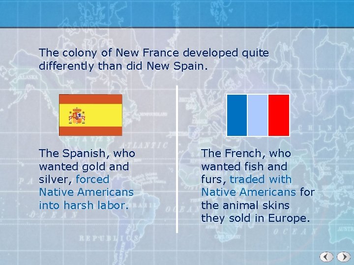 The colony of New France developed quite differently than did New Spain. The Spanish,