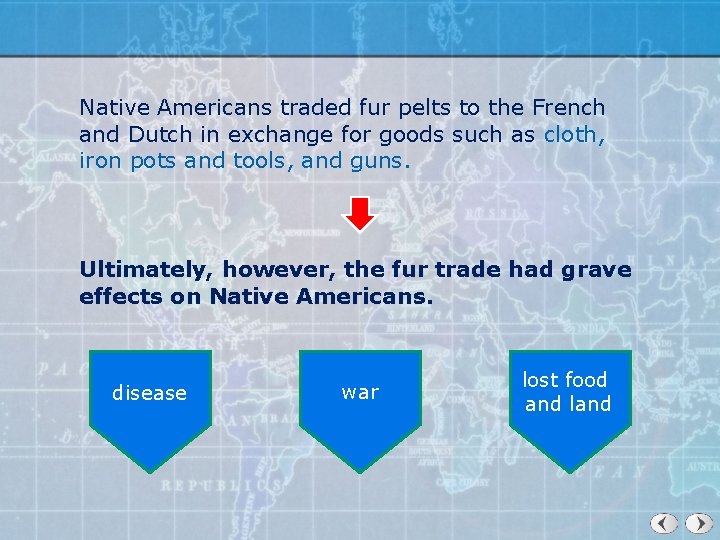 Native Americans traded fur pelts to the French and Dutch in exchange for goods