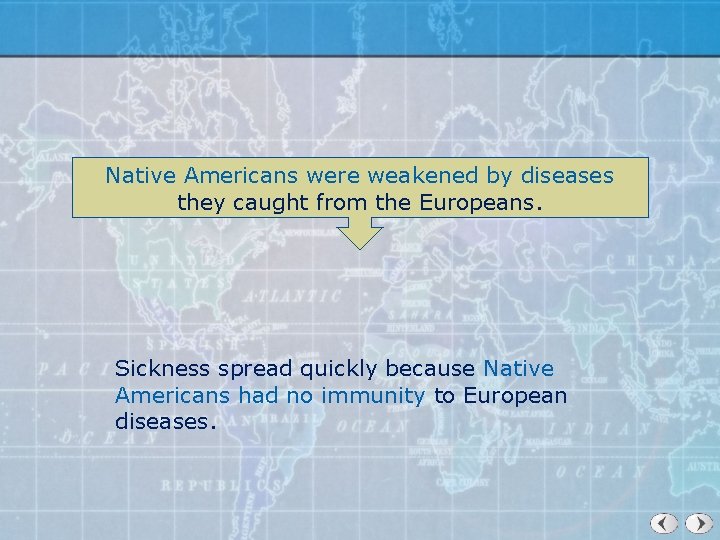 Native Americans were weakened by diseases they caught from the Europeans. Sickness spread quickly