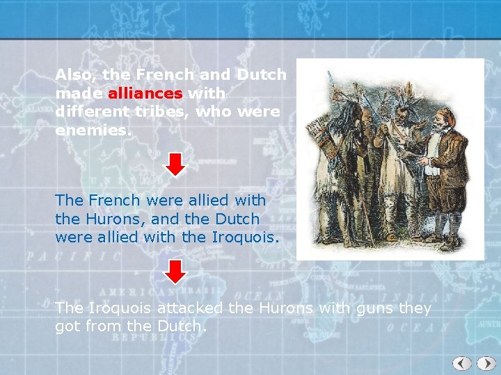 Also, the French and Dutch made alliances with different tribes, who were enemies. The