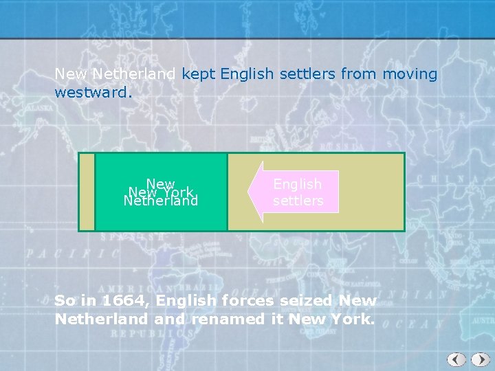 New Netherland kept English settlers from moving westward. New York Netherland English settlers So