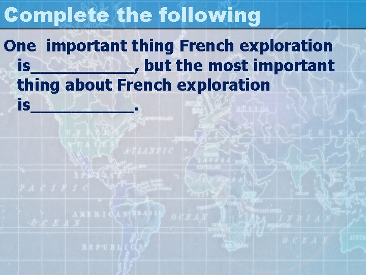 Complete the following One important thing French exploration is_____, but the most important thing