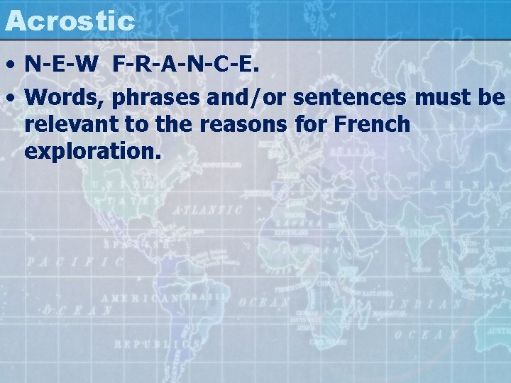 Acrostic • N-E-W F-R-A-N-C-E. • Words, phrases and/or sentences must be relevant to the