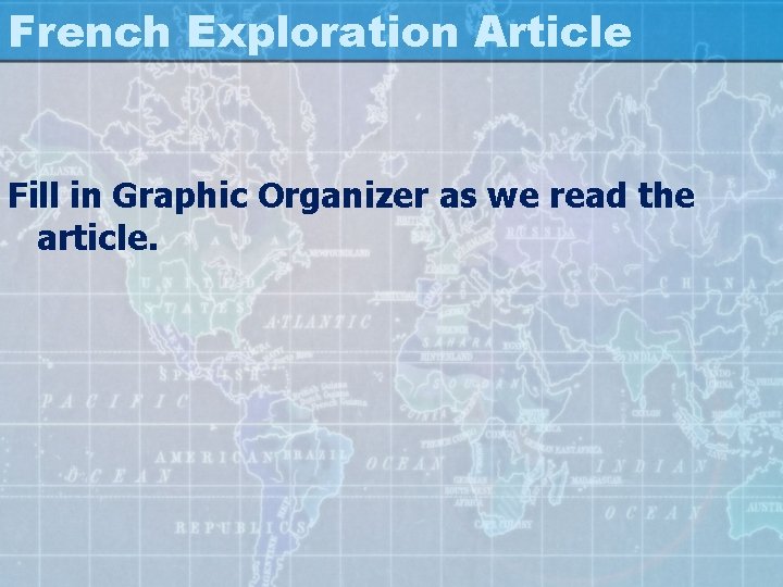 French Exploration Article Fill in Graphic Organizer as we read the article. 