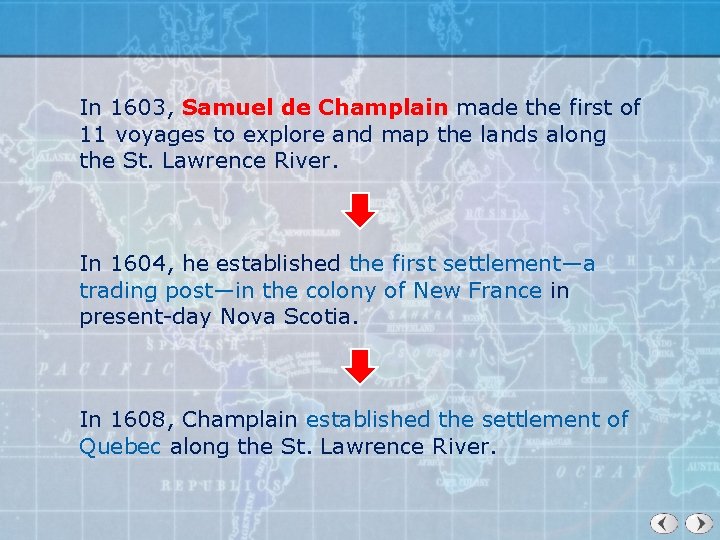 In 1603, Samuel de Champlain made the first of 11 voyages to explore and