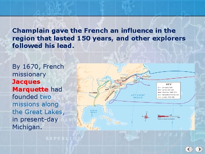 Champlain gave the French an influence in the region that lasted 150 years, and